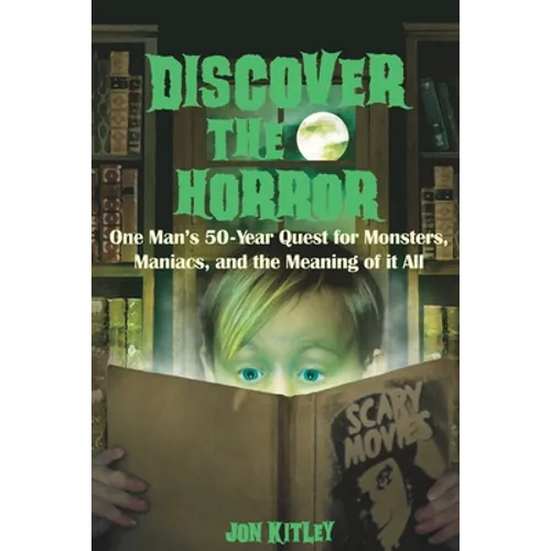 Discover The Horror: One Man's 50-Year Quest for Monsters, Maniacs, and the Meaning of it All. - Paperback