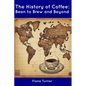 The History of Coffee: Bean to Brew and Beyond - Paperback