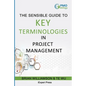 Sensible Guide to Key Terminologies in Project Management: Featuring the 500 Most Commonly Used Words - Paperback