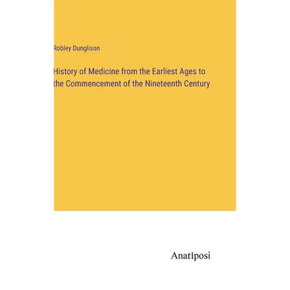 History of Medicine from the Earliest Ages to the Commencement of the Nineteenth Century - Hardcover