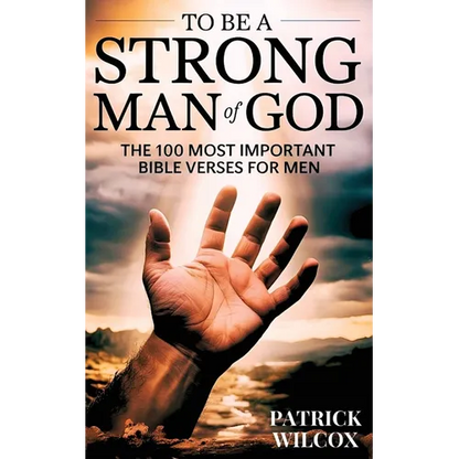 To Be A Strong Man Of God: The 100 Most Important Bible Verses for Men (Devotionals For Men Christian / Bible Study For Men) - Paperback