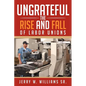 Ungrateful: The Rise and Fall of Labor Unions - Paperback
