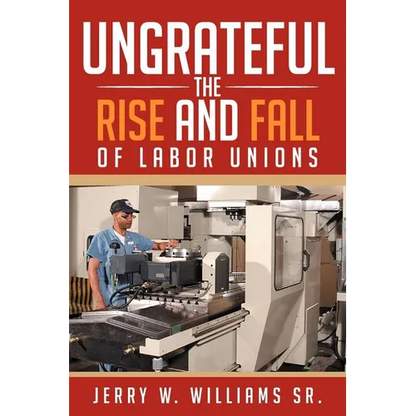 Ungrateful: The Rise and Fall of Labor Unions - Paperback
