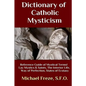 Dictionary of Catholic Mysticism: Mystical Terms Concerning The Lives of Lay Mystics and Saints - Paperback