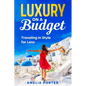 Luxury on a Budget: Traveling in Style for Less - Paperback
