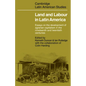 Land and Labour in Latin America: Essays on the Development of Agrarian Capitalism in the Nineteenth and Twentieth Centuries - Paperback