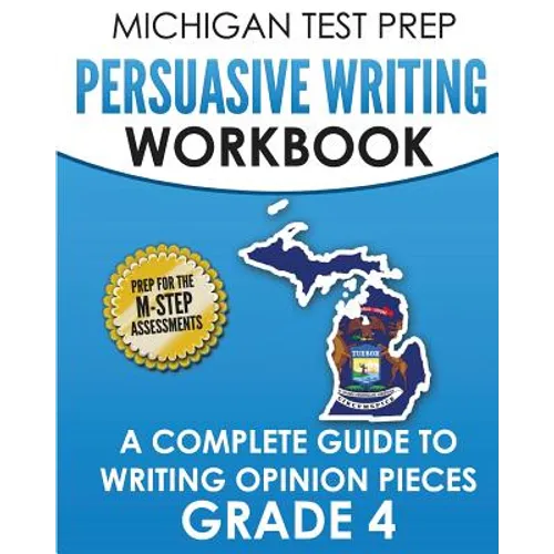 MICHIGAN TEST PREP Persuasive Writing Workbook Grade 4: A Complete Guide to Writing Opinion Pieces - Paperback