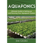 Aquaponics: A Guide To Setting Up Your Aquaponics System, Grow Fish and Vegetables, Aquaculture, Raise fish, Fisheries, Growing Vegetables - Paperback