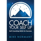 Coach Your Self Up: Self-Coaching Skills for Success - Paperback