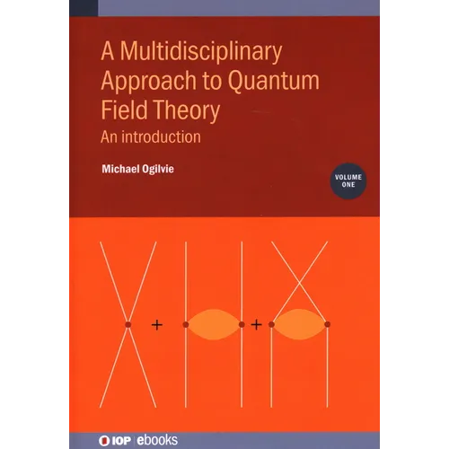A Multidisciplinary Approach to Quantum Field Theory, Volume 1: An introduction - Hardcover