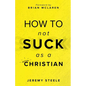 How to Not Suck as a Christian - Paperback