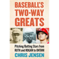 Baseball's Two-Way Greats: Pitching/Batting Stars from Ruth and Rogan to Ohtani - Paperback