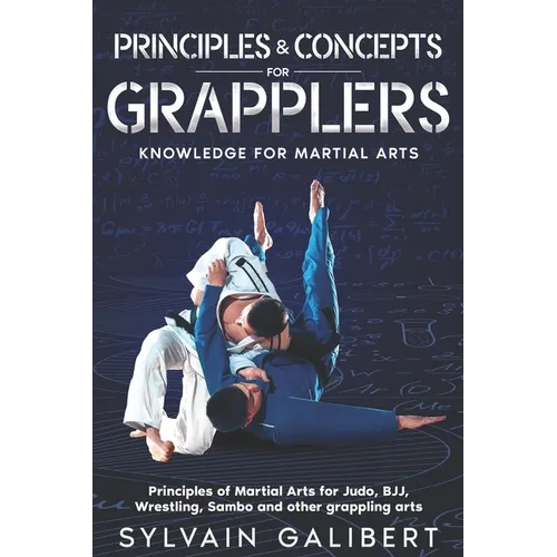 Principles and Concepts for Grapplers: Judo, BJJ, Wrestling and other grappling arts - Paperback