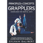 Principles and Concepts for Grapplers: Judo, BJJ, Wrestling and other grappling arts - Paperback