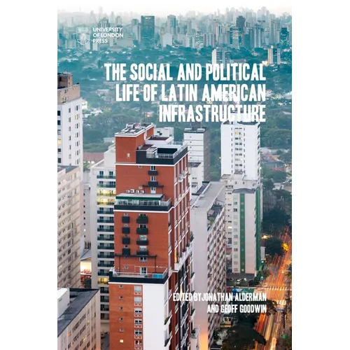 The Social and Political Life of Latin American Infrastructures - Paperback
