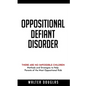 Oppositional Defiant Disorder: There Are No Impossible Children. Methods and Strategies to Help Parents of the Most Oppositional Kids - Paperback