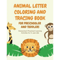 ANIMAL Letter Coloring and Tracing Book for Preschooler and Toddlers - Homeschool - Preschool - Learning Activities for 3+ year olds - Paperback