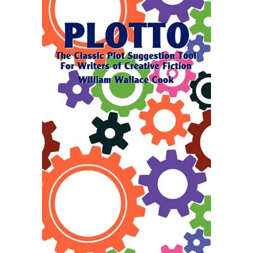 Plotto: The Classic Plot Suggestion Tool for Writers of Creative Fiction - Paperback