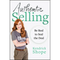Authentic Selling: Be Real to Seal the Deal - Hardcover