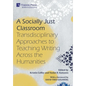 A Socially Just Classroom: Transdisciplinary Approaches to Teaching Writing Across the Humanities - Hardcover