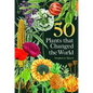 50 Plants That Changed the World - Hardcover