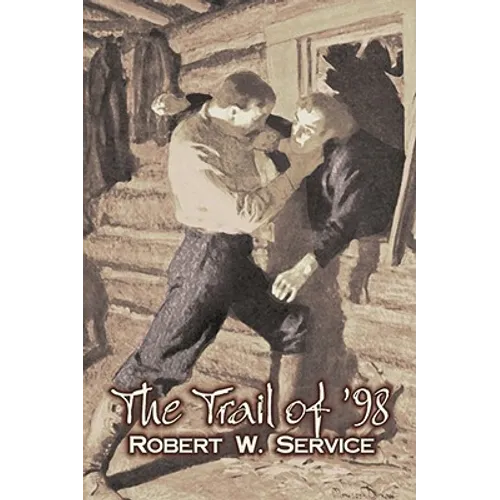 The Trail of '98 by Robert W. Service, Fiction, Westerns, Historical - Paperback