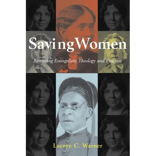 Saving Women: Retrieving Evangelistic Theology and Practice - Hardcover