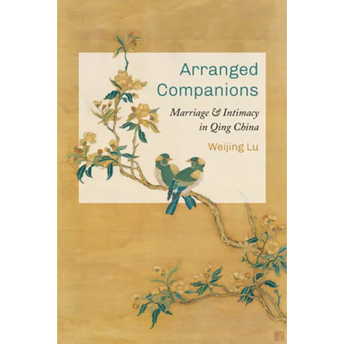 Arranged Companions: Marriage and Intimacy in Qing China - Paperback