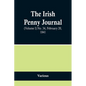 The Irish Penny Journal, (Volume I) No. 34, February 20, 1841 - Paperback