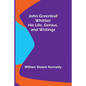 John Greenleaf Whittier: His Life, Genius, and Writings - Paperback
