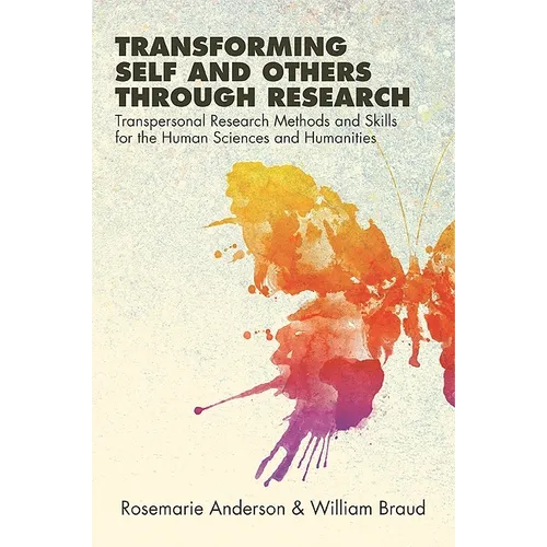 Transforming Self and Others through Research: Transpersonal Research Methods and Skills for the Human Sciences and Humanities - Paperback