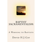 Baptist Sacramentalism: A Warning to Baptists - Paperback