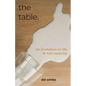 The Table: An Invitation to Life at Full Capacity - Paperback