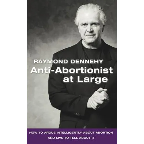 Anti-Abortionist at Large: How to Argue Abortion Intelligently and Live to Tell about It - Hardcover