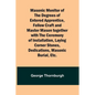 Masonic Monitor of the Degrees of Entered Apprentice, Fellow Craft and Master Mason together with the Ceremony of Installation, Laying Corner Stones, - Paperback
