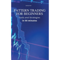 Pattern Trading for Beginners: Tools and Strategies in 90 minutes - Hardcover