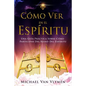 Como Ver en el Espíritu: Una Guía Práctica Sobre Cómo Participar Del Reino Del Espíritu - Paperback