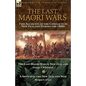 The Last Maori Wars: Two Accounts of the Conflicts in New Zealand During the 1860s-The Last Maori War in New Zealand with A Sketch of the New Zealand - Paperback