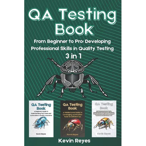 QA Testing Book: 3 in 1-"From Beginner to Pro: Developing Professional Skills in Quality Testing" - Paperback