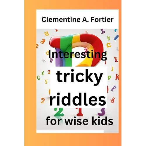 Interesting tricky riddles for wise kids: 330+ challenging and difficult brain teasers and buster's, with question and answers to trick families and o - Paperback