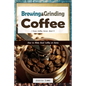 Brewing and Grinding Coffee: How to Make Good Coffee at Home - Paperback