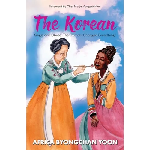 The Korean: Single and Obese: Then Kimchi Changed Everything! - Paperback