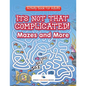 Its Not That Complicated! Mazes and More: Activity Book For Adults - Paperback