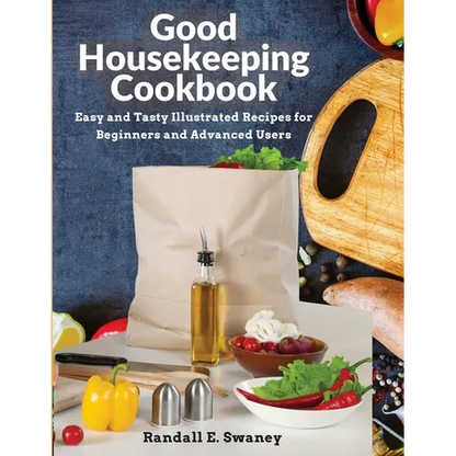 Good Housekeeping Cookbook: Easy and Tasty Illustrated Recipes for Beginners and Advanced Users - Paperback