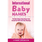 International Baby Names: The Most Unique Baby Names from Around the World with Their Meanings - Paperback