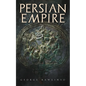 Persian Empire: Illustrated Edition: Conquests in Mesopotamia and Egypt, Wars Against Ancient Greece, The Great Emperors: Cyrus the Gr - Paperback