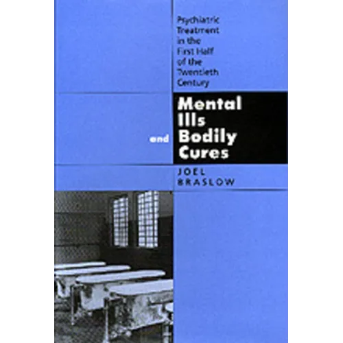 Mental Ills and Bodily Cures: Psychiatric Treatment in the First Half of the Twentieth Century Volume 8 - Hardcover