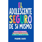 El Adolescente Seguro De Sí Mismo: Una Guía Práctica Para Desarrollar La Confianza En Ti Mismo, Transformar Tu Autoestima Y Tomar Las Riendas De Tu Vi - Hardcover