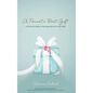 A Parent's Best Gift - Hard Copy: A Practical Guide to Passing Faith on to Our Kids - Hardcover