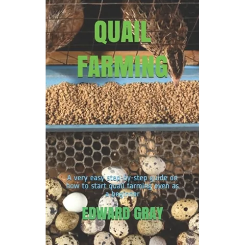 Quail Farming: A very easy step-by-step guide on how to start quail farming even as a beginner - Paperback